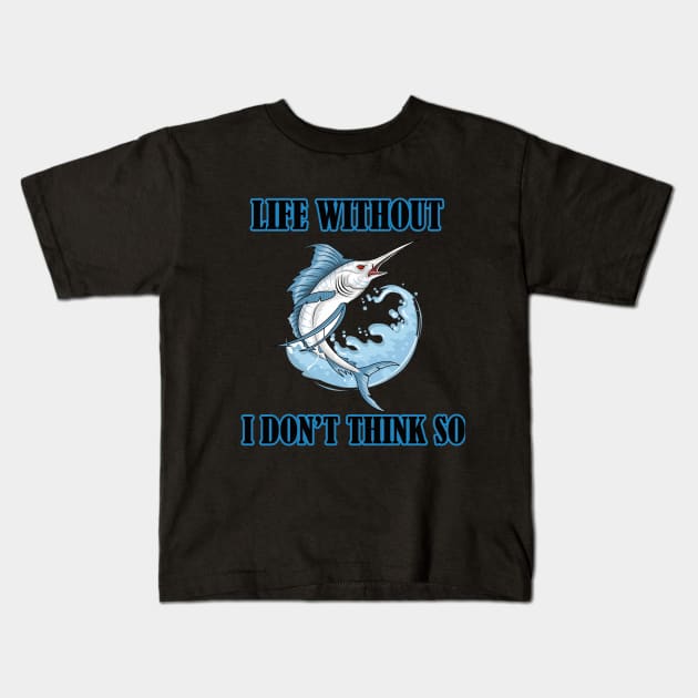 Life Without Freshwater fish I Don't Think So Kids T-Shirt by FERRAMZ